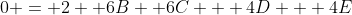 0 = 2 +6B +6C + 4D + 4E