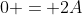 0 = 2A