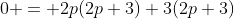 0 = 2p(2p+3)+3(2p+3)
