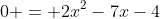 0 = 2x^2-7x-4