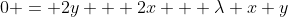 0 = 2y + 2x + \lambda x y