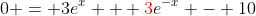 0 = 3e^x + {\color{red}3}e^{-x} - 10