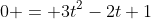 0 = 3t^2-2t+1