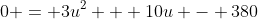 0 = 3u^2 + 10u - 380