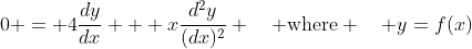 0 = 4\frac{dy}{dx} + x\frac{d^{2}y}{(dx)^{2}} \quad \text{where} \quad y=f(x)