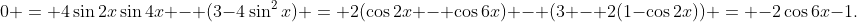 0 = 4\sin2x\sin4x - (3-4\sin^2x) = 2(\cos2x - \cos6x) - (3 - 2(1-\cos2x)) = -2\cos6x-1.