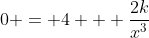 0 = 4 + \frac{2k}{x^3}