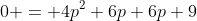 0 = 4p^2+6p+6p+9