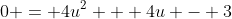 0 = 4u^2 + 4u - 3