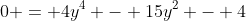 0 = 4y^4 - 15y^2 - 4