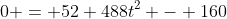 0 = 52 488t^2 - 160