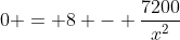 0 = 8 - \frac{7200}{x^2}