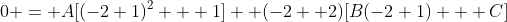 0 = A[(-2+1)^2 + 1] +(-2 +2)[B(-2+1) + C]