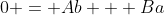 0 = Ab + Ba