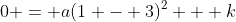 0 = a(1 - 3)^2 + k