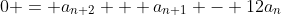 0 = a_{n+2} + a_{n+1} - 12a_{n}