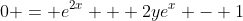 0 = e^{2x} + 2ye^x - 1