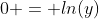 0 = ln(y)