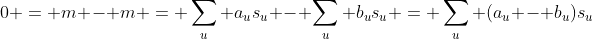 0 = m - m = \sum_u a_us_u - \sum_u b_us_u = \sum_u (a_u - b_u)s_u