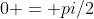0 = pi/2