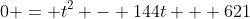 0 = t^2 - 144t + 621