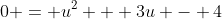 0 = u^2 + 3u - 4
