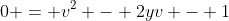 0 = v^2 - 2yv - 1