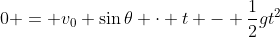 0 = v_0 \sin{\theta} \cdot t - \frac{1}{2}gt^2