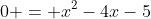0 = x^{2}-4x-5