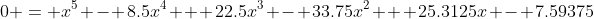 0 = x^{5} - 8.5x^{4} + 22.5x^{3} - 33.75x^{2} + 25.3125x - 7.59375