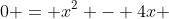 0 = x^2 - 4x 