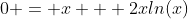 0 = x + 2xln(x)