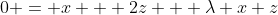0 = x + 2z + \lambda x z