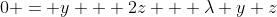 0 = y + 2z + \lambda y z