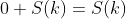 0+S(k)=S(k)