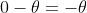 0-\theta=-\theta