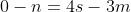 0-n=4s-3m