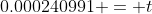0.000240991 = t