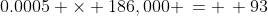 0.0005 \times 186,000 \,= \, 93