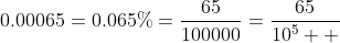 0.00065=0.065\%=\dfrac{65}{100000}=\dfrac{65}{10^5  }
