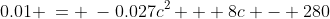 0.01 \:= \:-0.027c^2 + 8c - 280