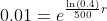 0.01=e^{\frac{\ln(0.4)}{500}r}
