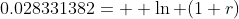 0.028331382=  \ln (1+r)
