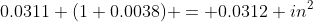 0.0311 (1+0.0038) = 0.0312 in^2
