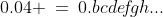 0.04 \:=\:0.bc{d}e\!f\!gh...