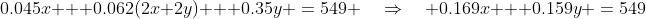 0.045x + 0.062(2x+2y) + 0.35y \:=\:549 \quad\Rightarrow\quad 0.169x + 0.159y \:=\:549