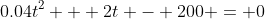 0.04t^2 + 2t - 200 = 0