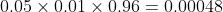 0.05\times0.01\times0.96=0.00048