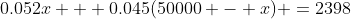 0.052x + 0.045(50000 - x) =2398