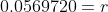 0.0569720=r